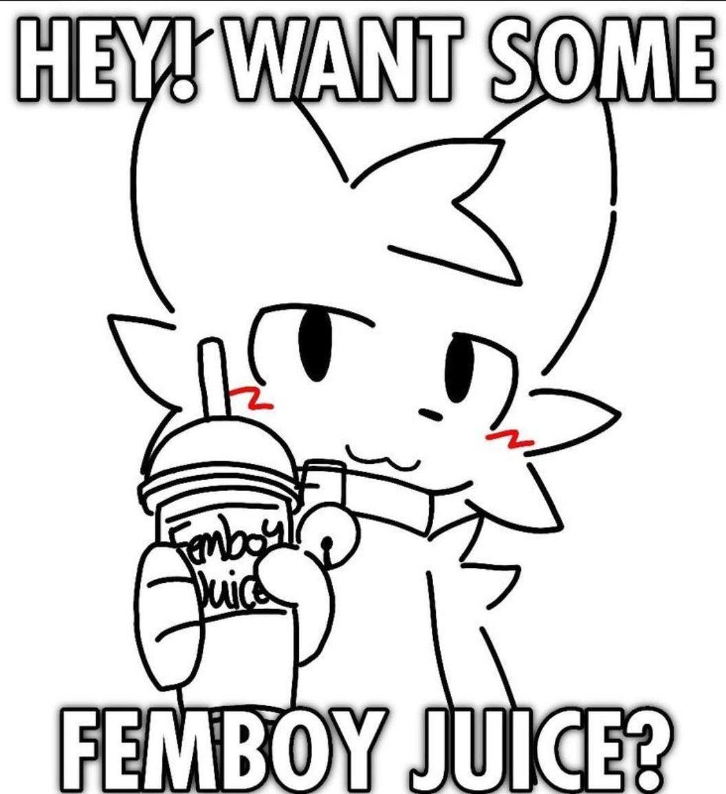 Hey! Want some femboy juice?